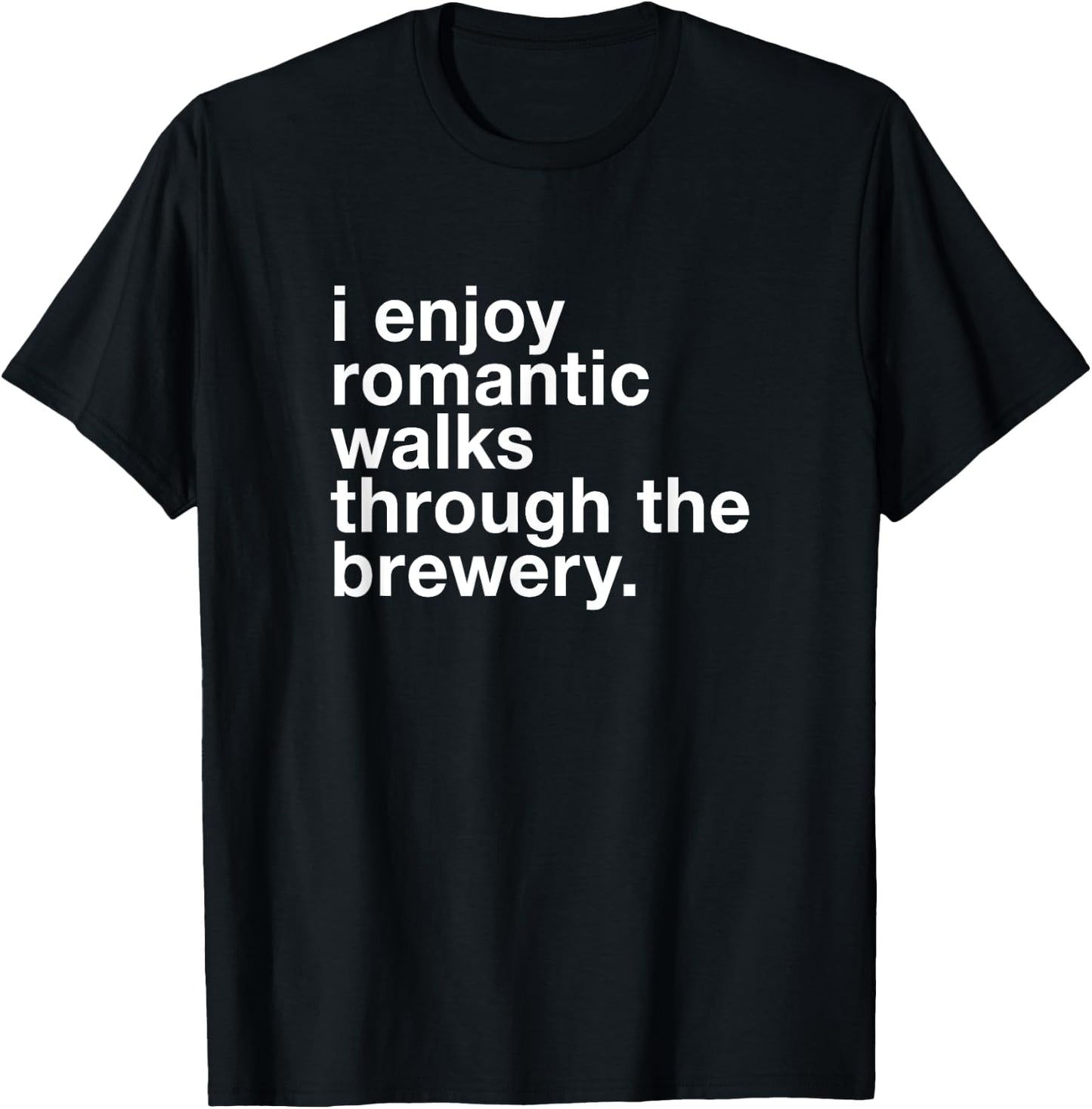 I Enjoy Romantic Walks Through the Beer Brewery Funny Gift T-Shirt - T-Shirt | Black