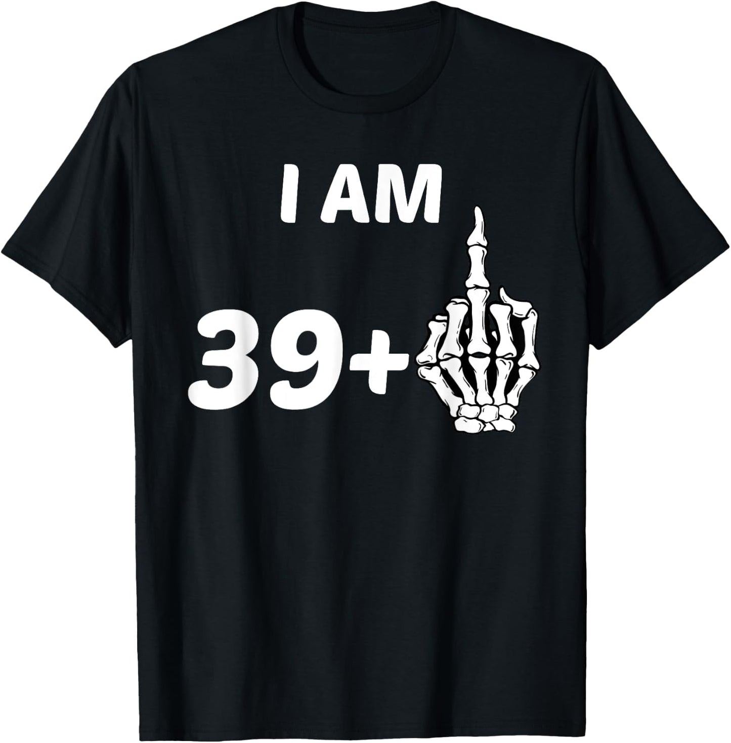 I Am 39 Plus Middle Finger Skeleton Bone 40th Birthday Shirt T-Shirt - T-Shirt | Black