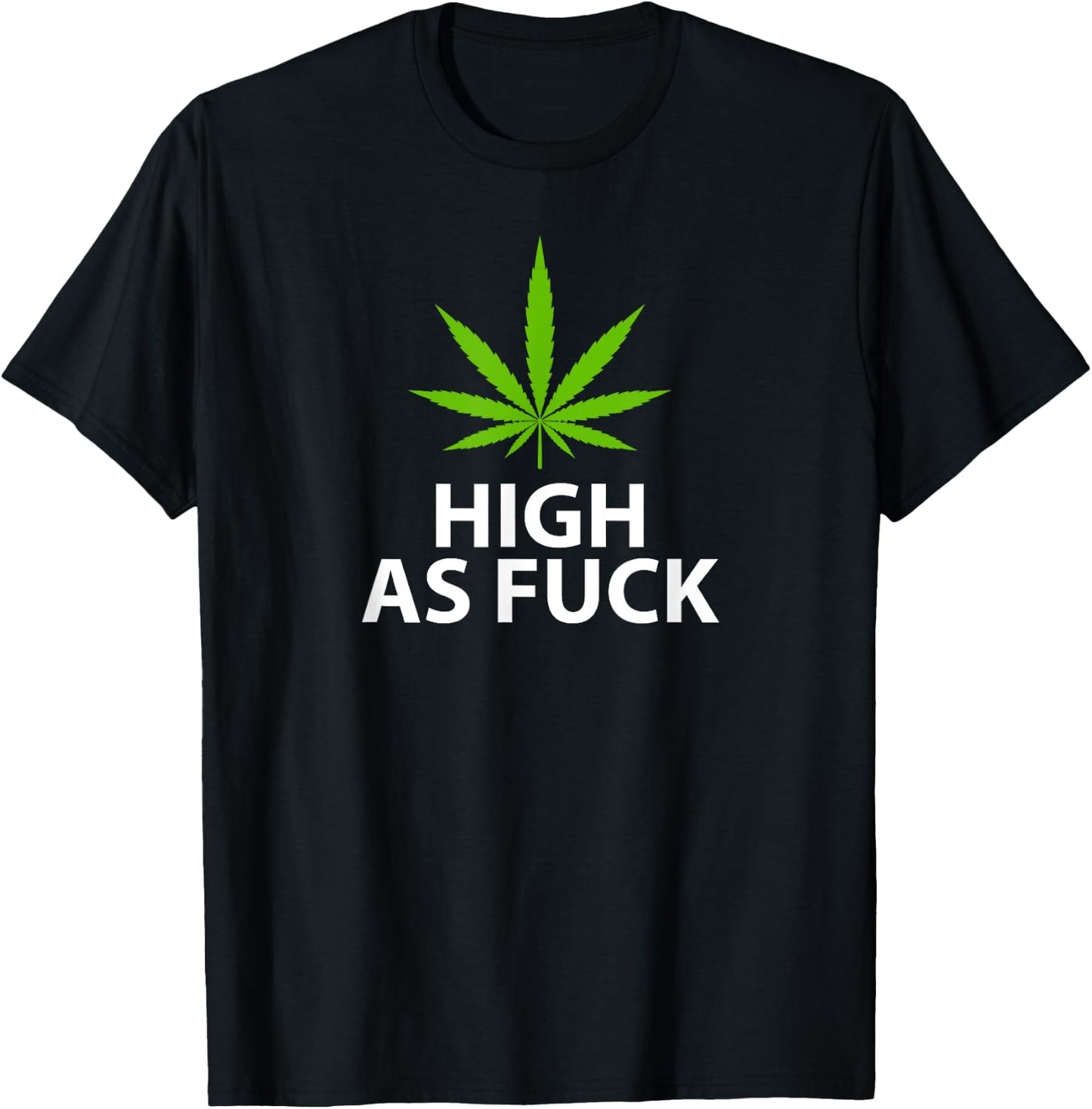 Marijuana Plant Leaf Pro Weed High As Fuck T-Shirt - T-Shirt | Black