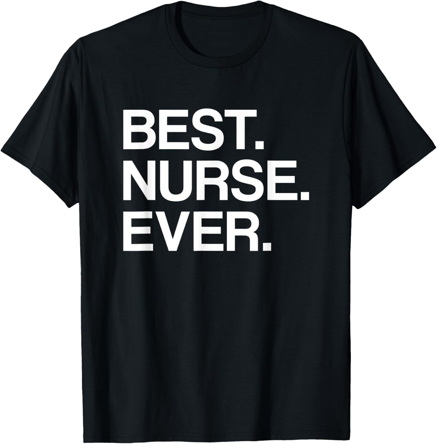 Best. Nurse. Ever. Funny for Male or Female Nurse T-Shirt - T-Shirt | Black