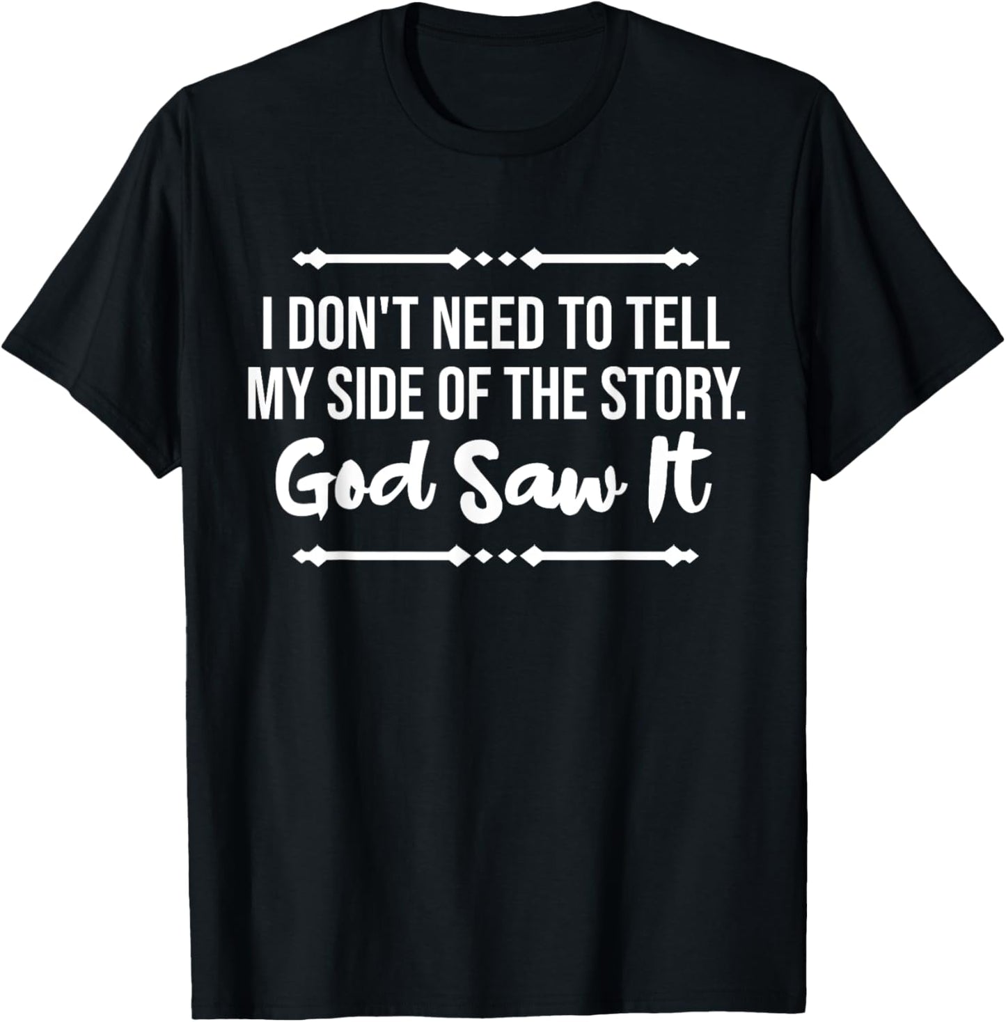 I Don't Need To Tell My Side Story God Saw It Christian T-Shirt - T-Shirt | Black