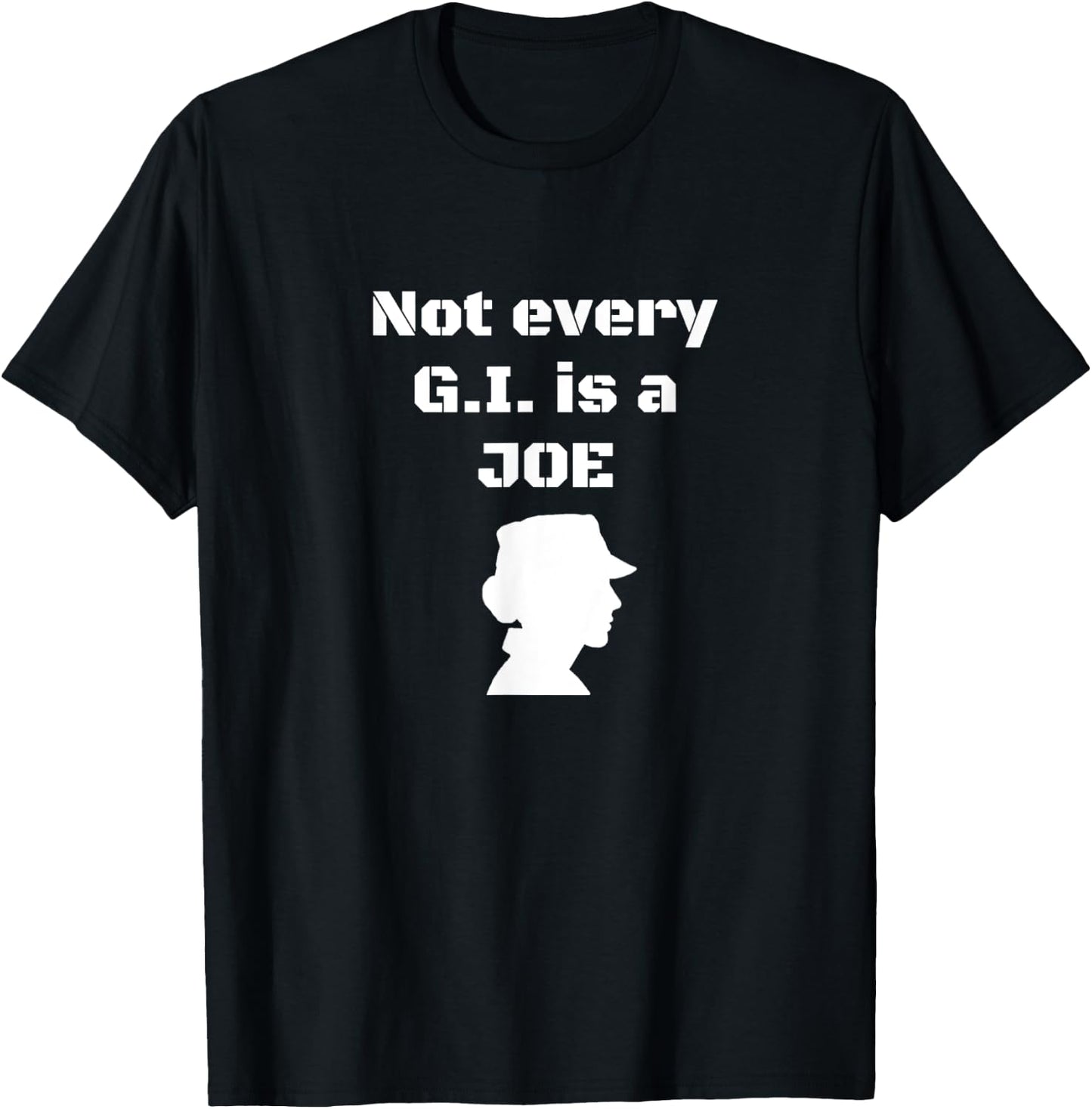 Not every G.I. is a Joe Funny female soldier patriotic army T-Shirt - T-Shirt | Black