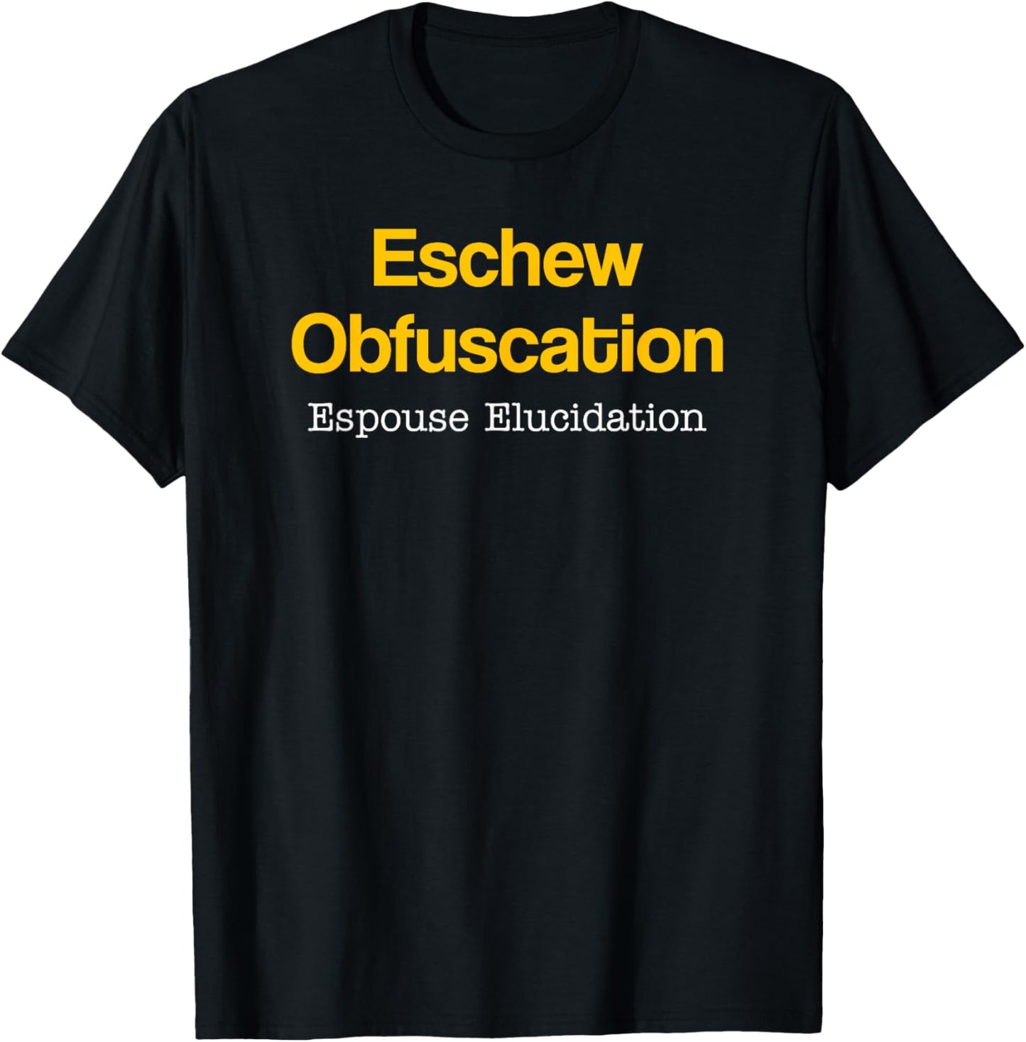 Eschew Obfuscation Espouse Elucidation Funny Writer Grammar T-Shirt - T-Shirt | Black