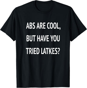 Abs Are Cool But Have You Tried Latkes Shirt| Funny Jewish T-Shirt - T-Shirt | Black