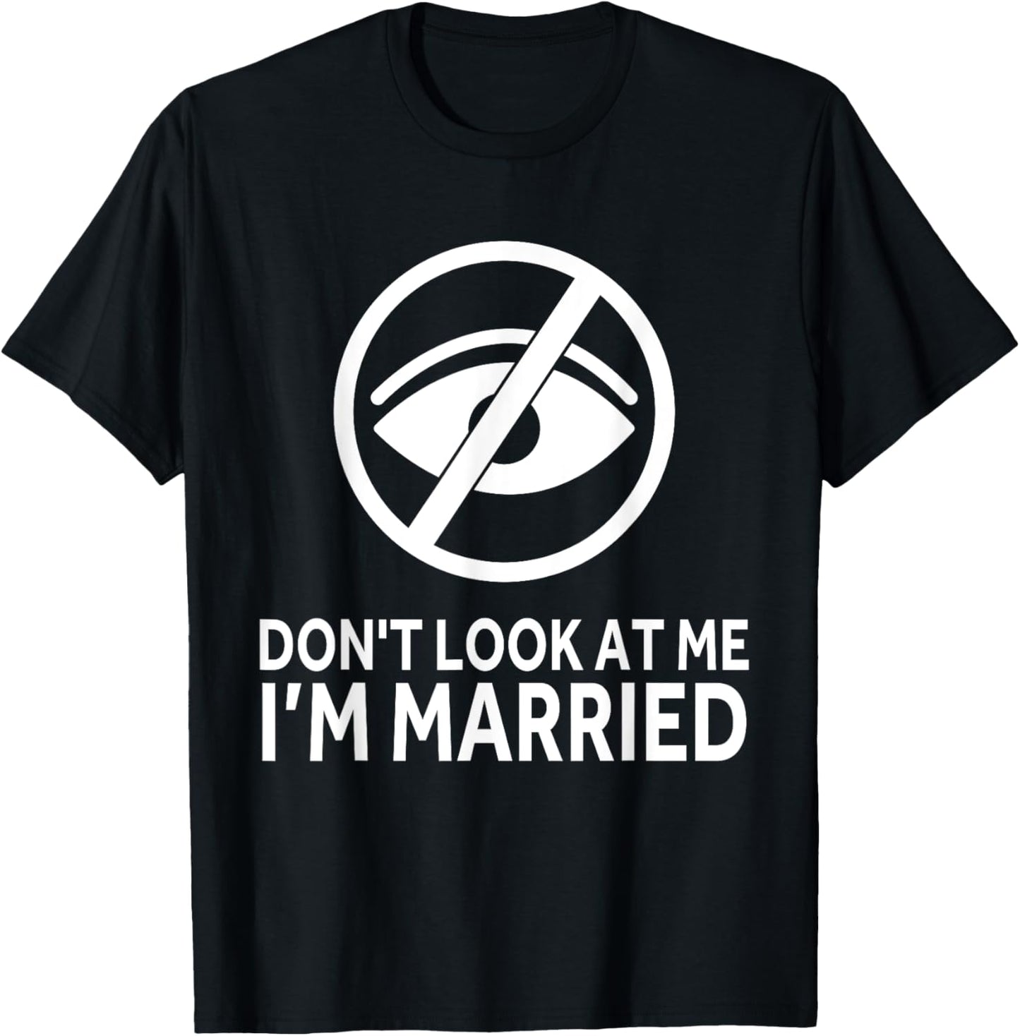 Don't Look at me I'm Married Funny Husband Saying T-Shirt - T-Shirt | Black