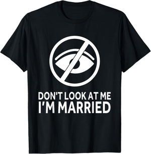 Don't Look at me I'm Married Funny Husband Saying T-Shirt - T-Shirt | Black