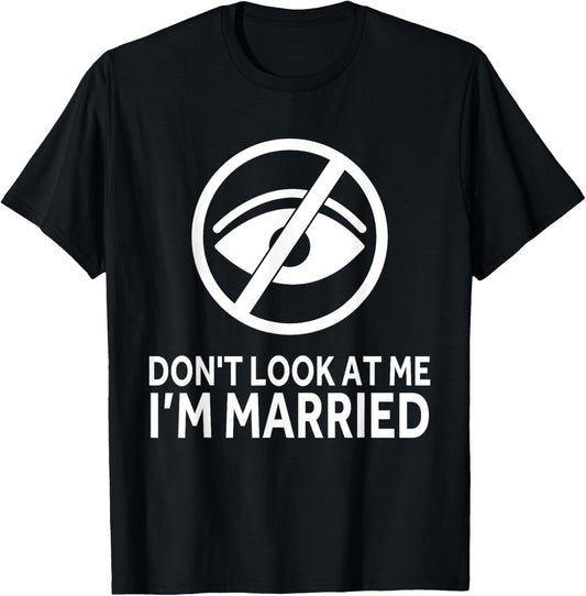 Don't Look at me I'm Married Funny Husband Saying T-Shirt - T-Shirt | Black