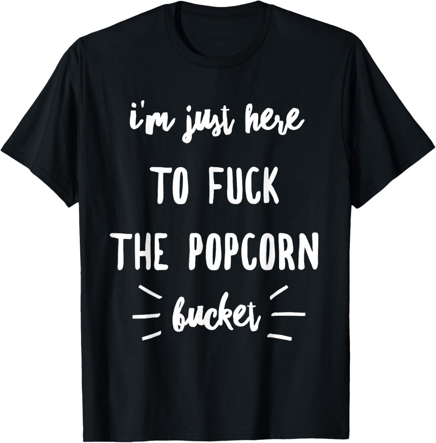 I'm Just Here To Fuck The Popcorn Bucket T-Shirt - T-Shirt | Black