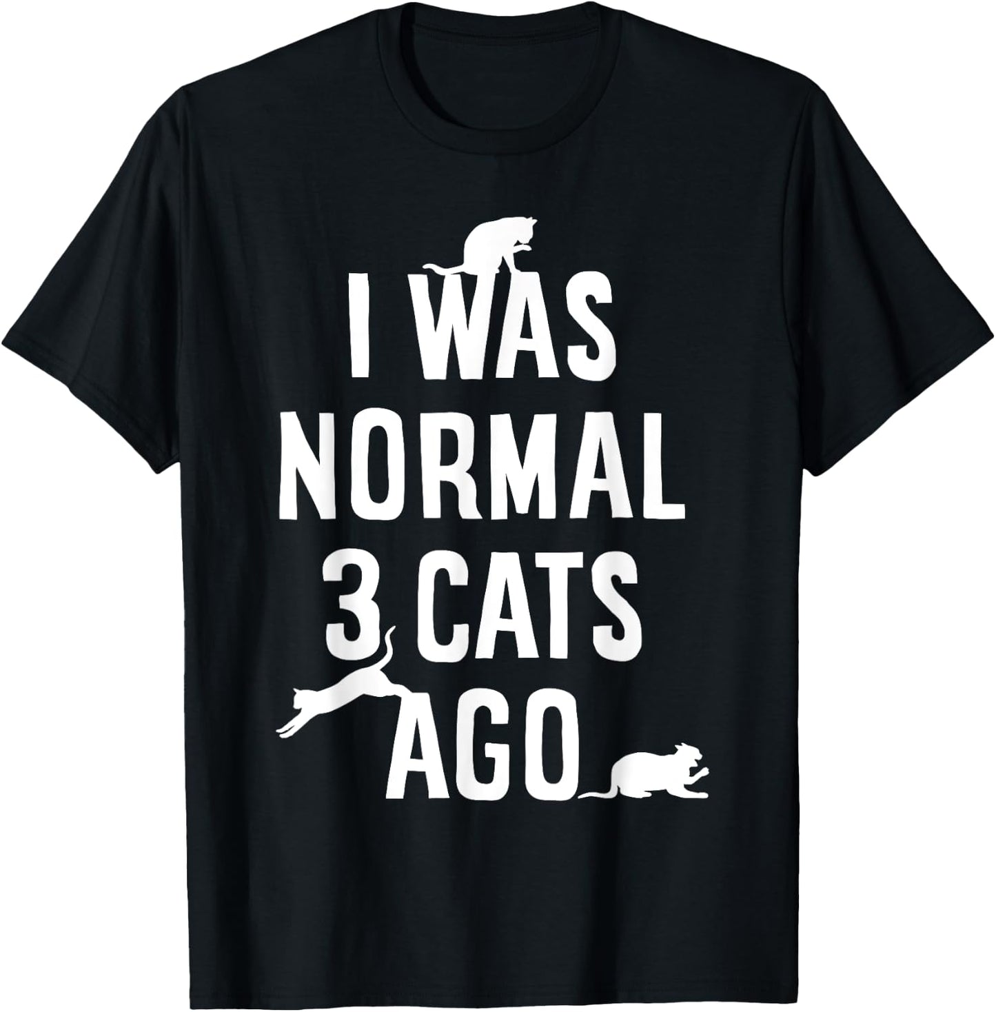 Cat Lover I Was Normal 3 Cats Ago Funny Cats Lovers Gifts Men Women Girls Kids T-Shirt - T-Shirt | Black