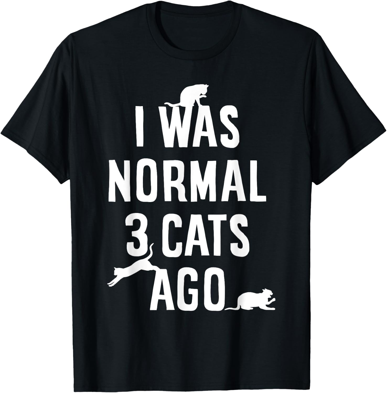 Cat Lover I Was Normal 3 Cats Ago Funny Cats Lovers Gifts Men Women Girls Kids T-Shirt - T-Shirt | Black