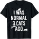 Cat Lover I Was Normal 3 Cats Ago Funny Cats Lovers Gifts Men Women Girls Kids T-Shirt - T-Shirt | Black