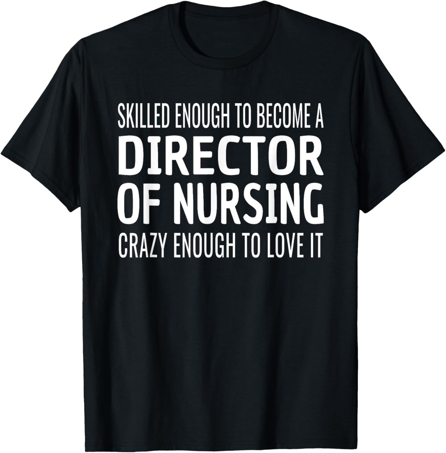 Director of Nursing Funny Skilled Appreciation T-Shirt - T-Shirt | Black