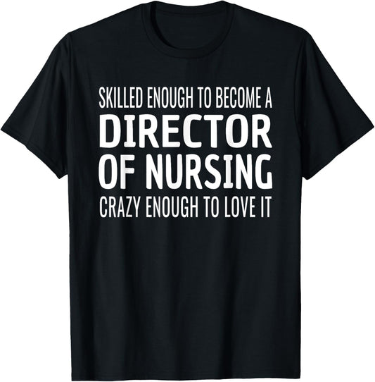 Director of Nursing Funny Skilled Appreciation T-Shirt - T-Shirt | Black