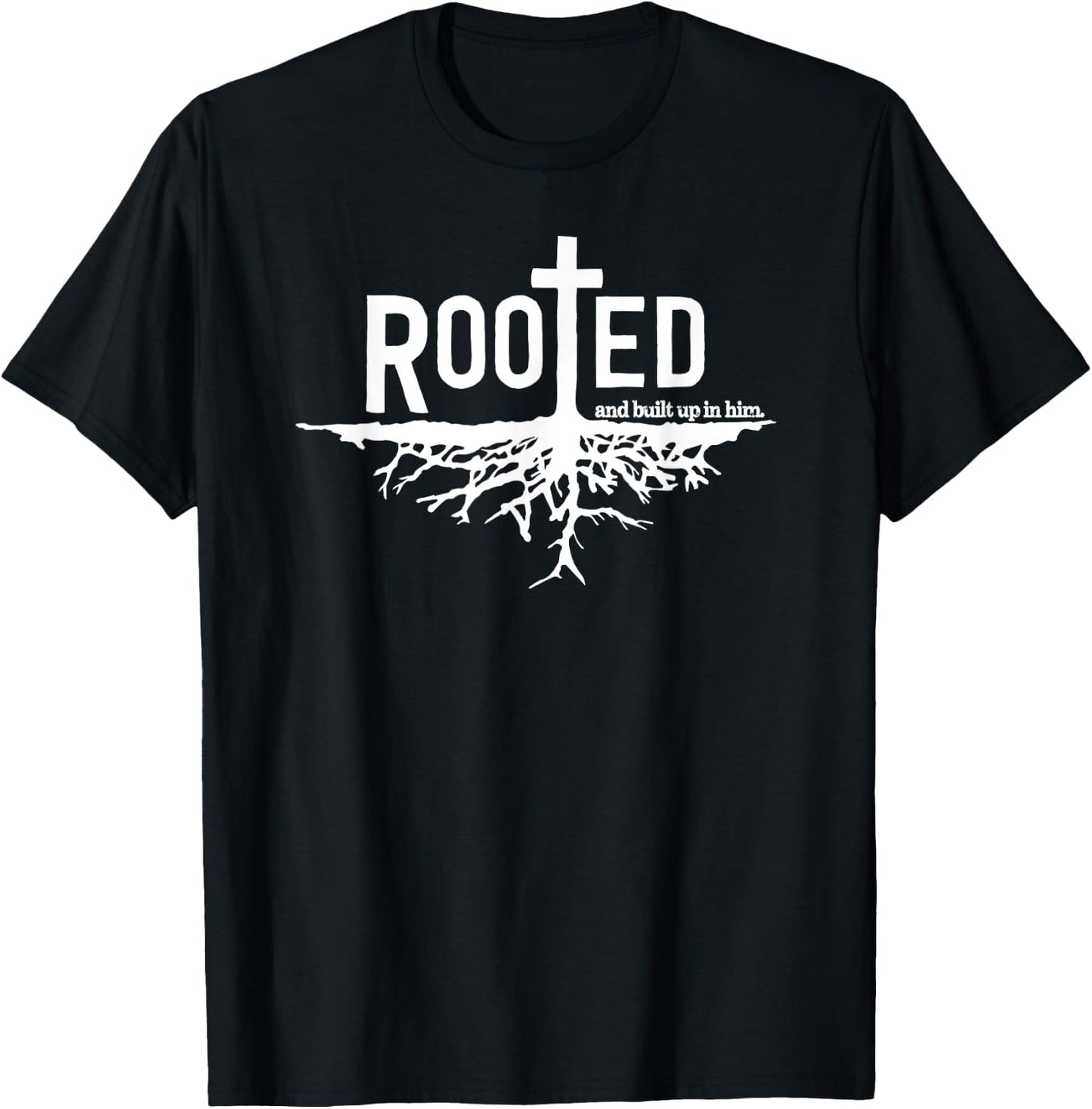 "Rooted and built up in him" Christian Faith Jesus Christ T-Shirt - T-Shirt | Black