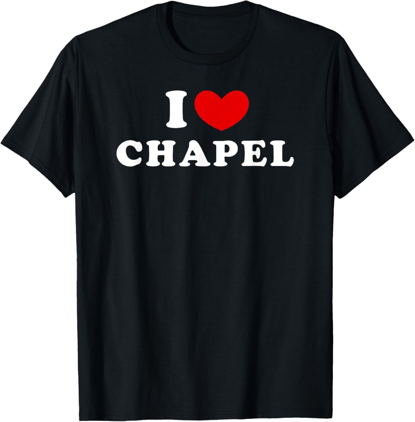 I Love Chapel, I Heart Chapel T-Shirt - T-Shirt | Black