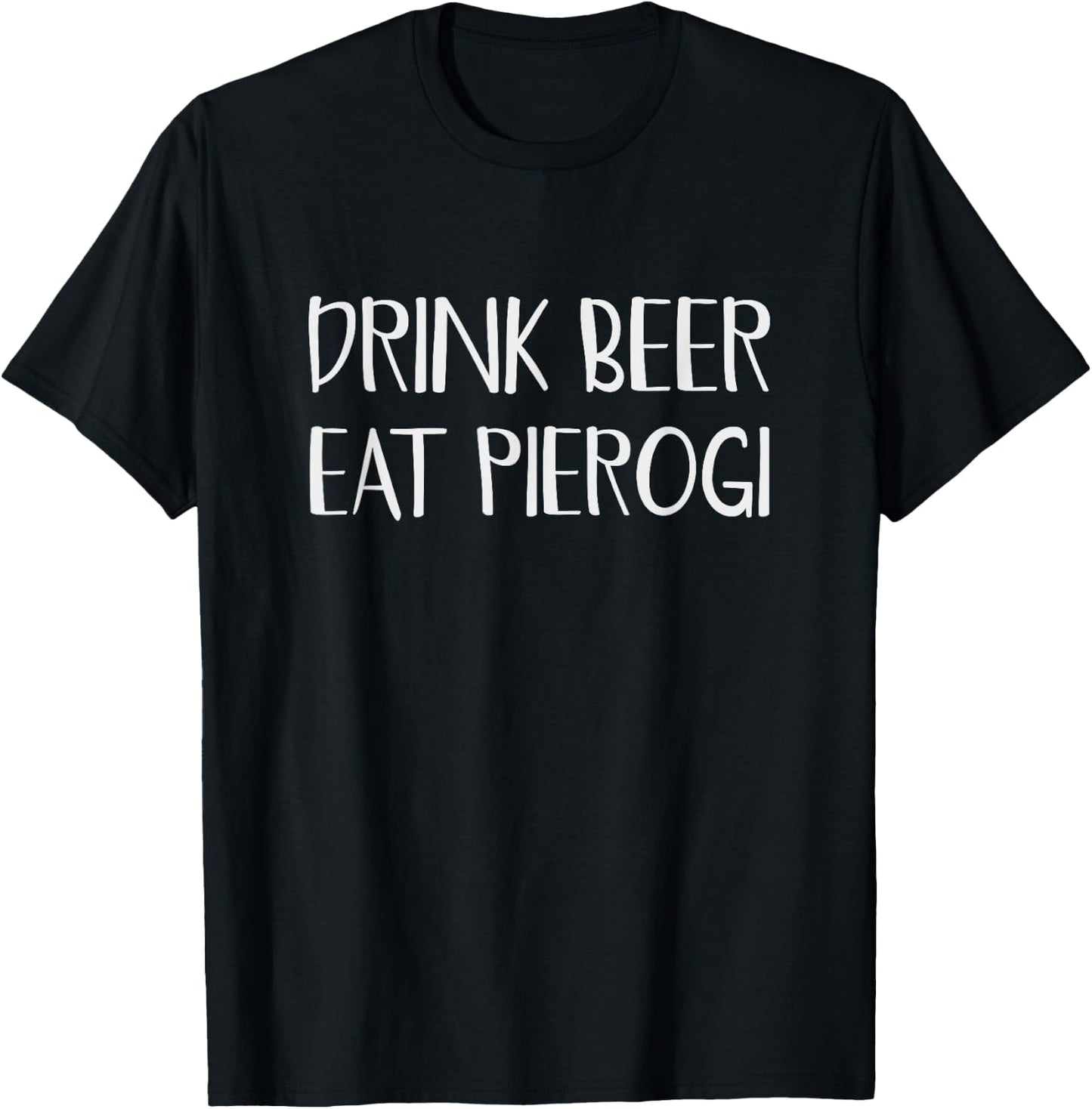 Drink Beer Eat Pierogi Funny Pierogies Polish Pride Gift T-Shirt - T-Shirt | Black