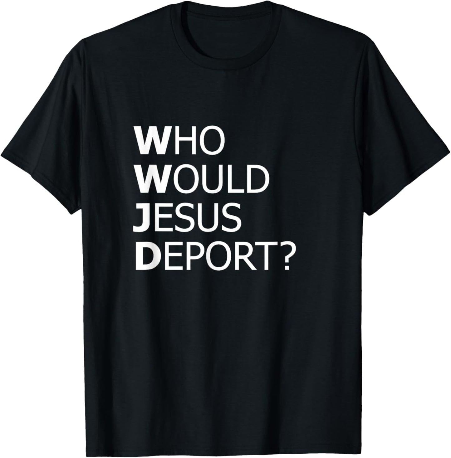Who Would Jesus Deport Thought-Provoking Social Justice T-Shirt - T-Shirt | Black