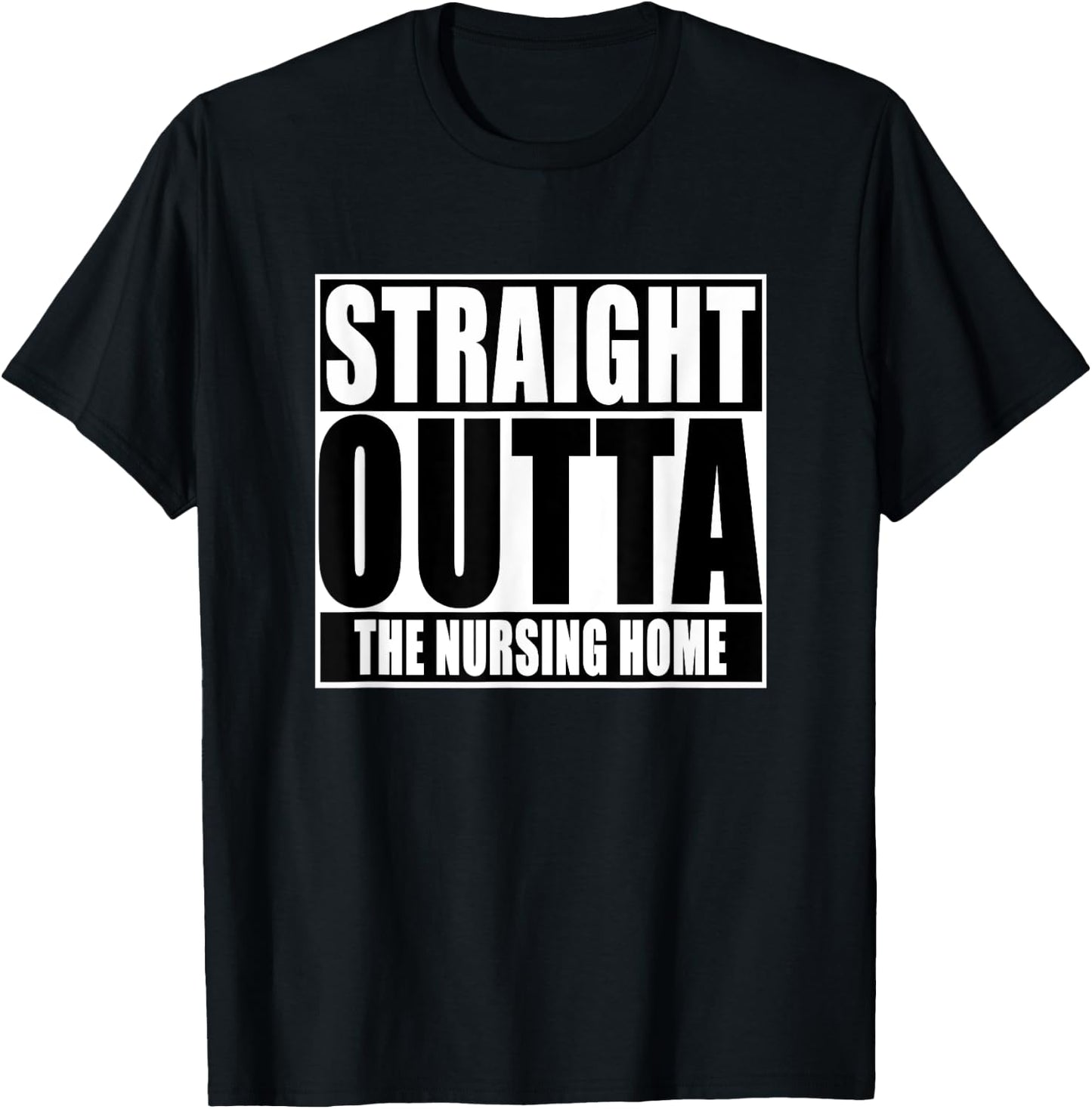 Funny, Straight Outta The nursing home T-Shirt - T-Shirt | Black