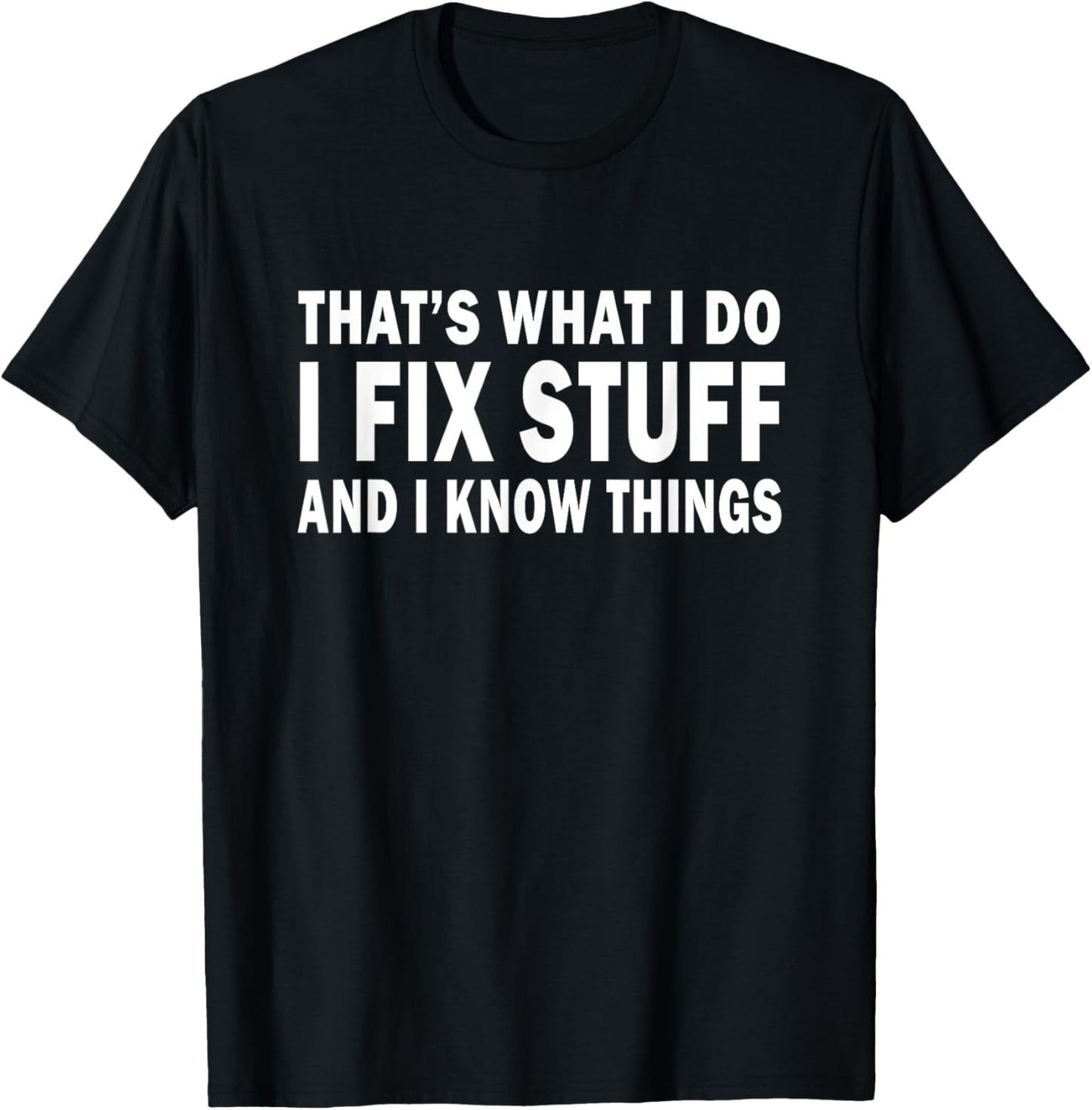 That's What i do i fix stuff and i know things fathers day T-Shirt - T-Shirt | Black