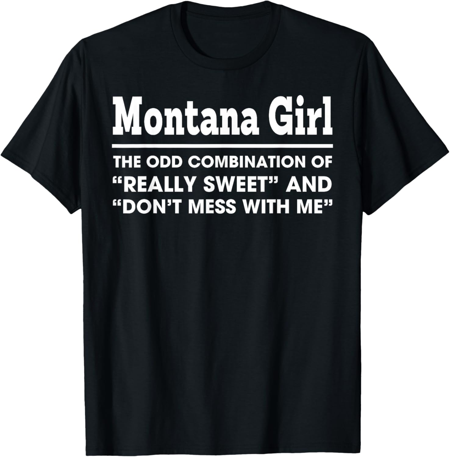 Montana Girl The Odd Combination Of Really Sweet T-Shirt - T-Shirt | Black