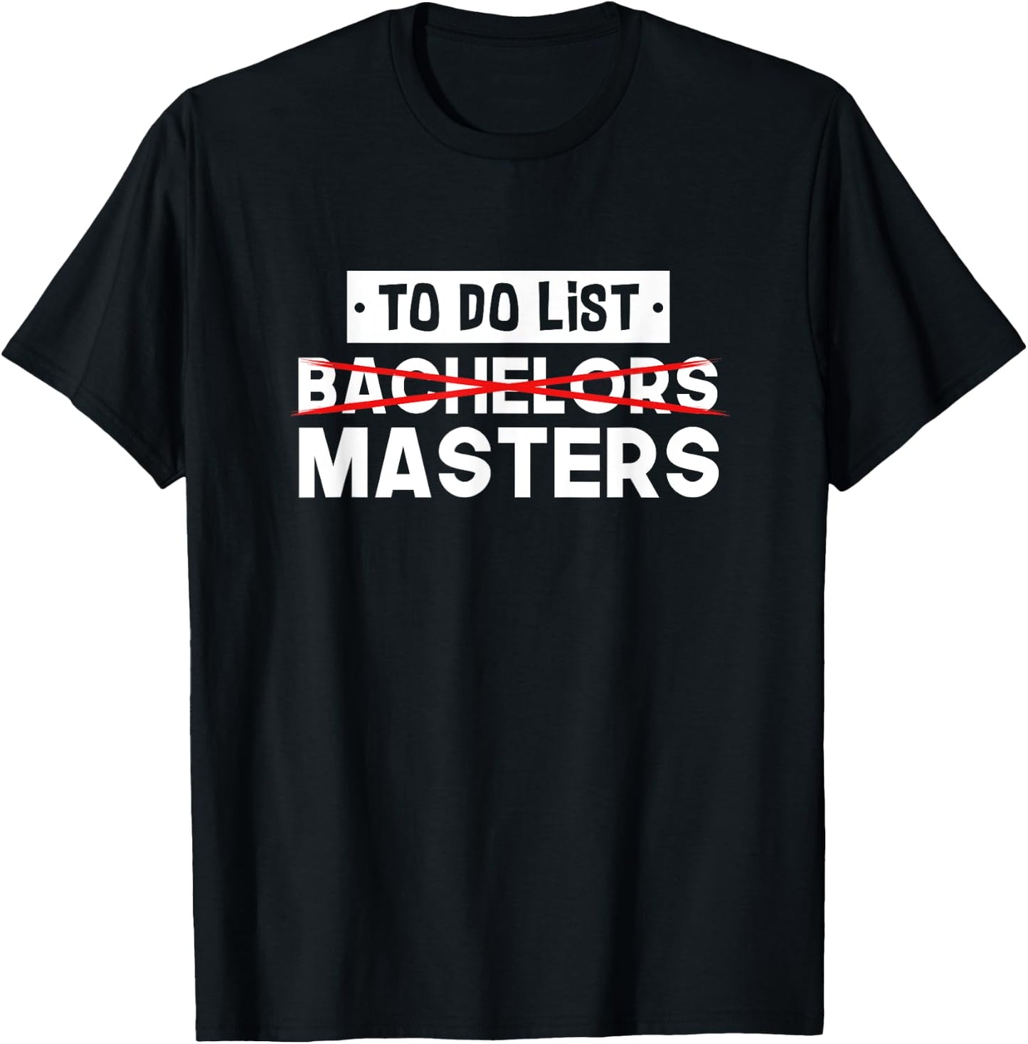 To Do List - Bachelors Masters - Degree College Graduation T-Shirt - T-Shirt | Black