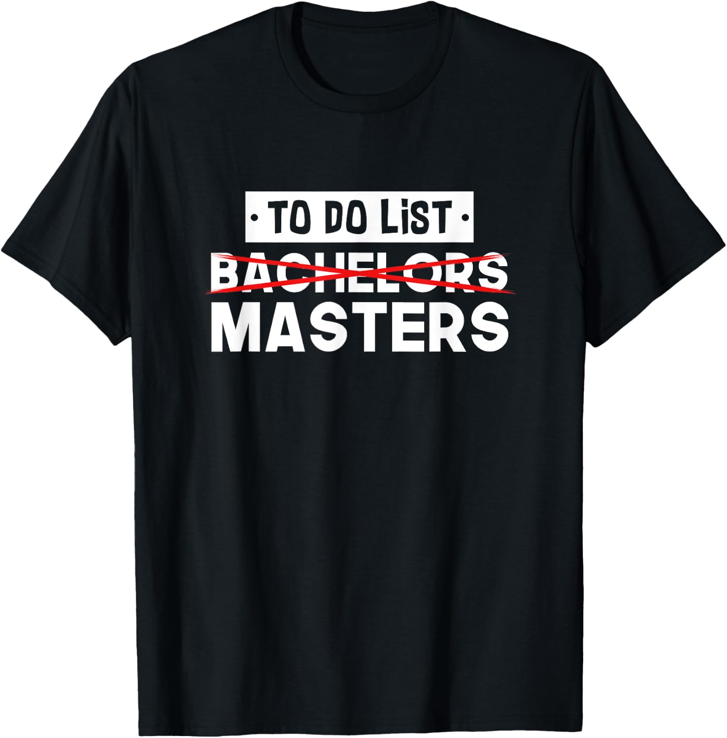 To Do List - Bachelors Masters - Degree College Graduation T-Shirt - T-Shirt | Black