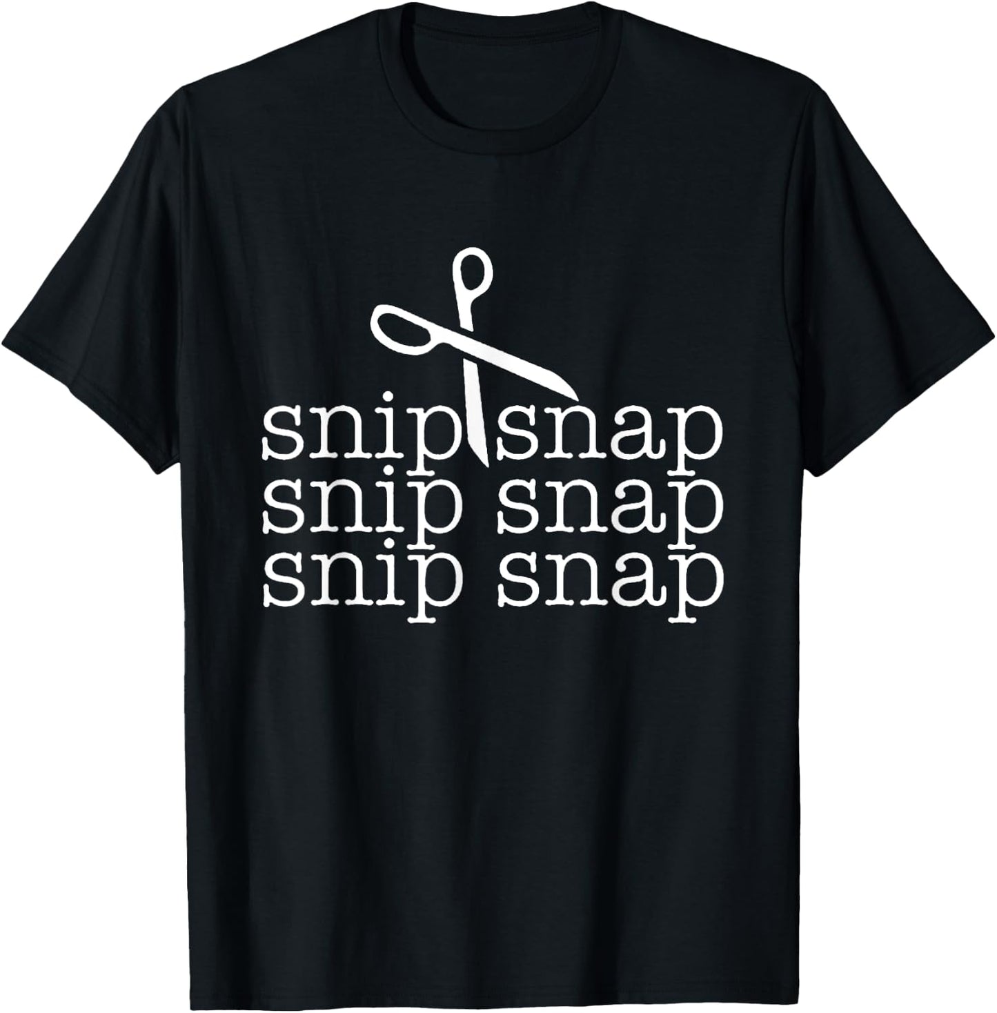 Snip Snap Shirt, Funny Snip Snap Snip Snap Snip Snap T-Shirt - T-Shirt | Black