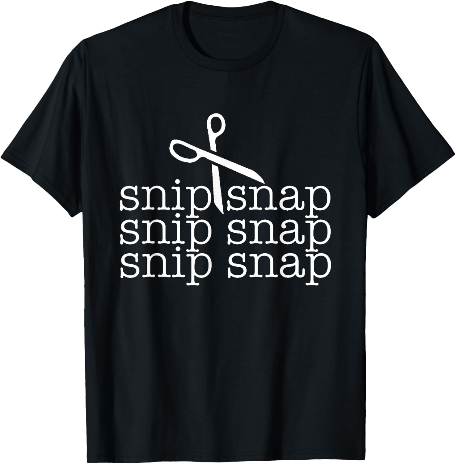 Snip Snap Shirt, Funny Snip Snap Snip Snap Snip Snap T-Shirt - T-Shirt | Black