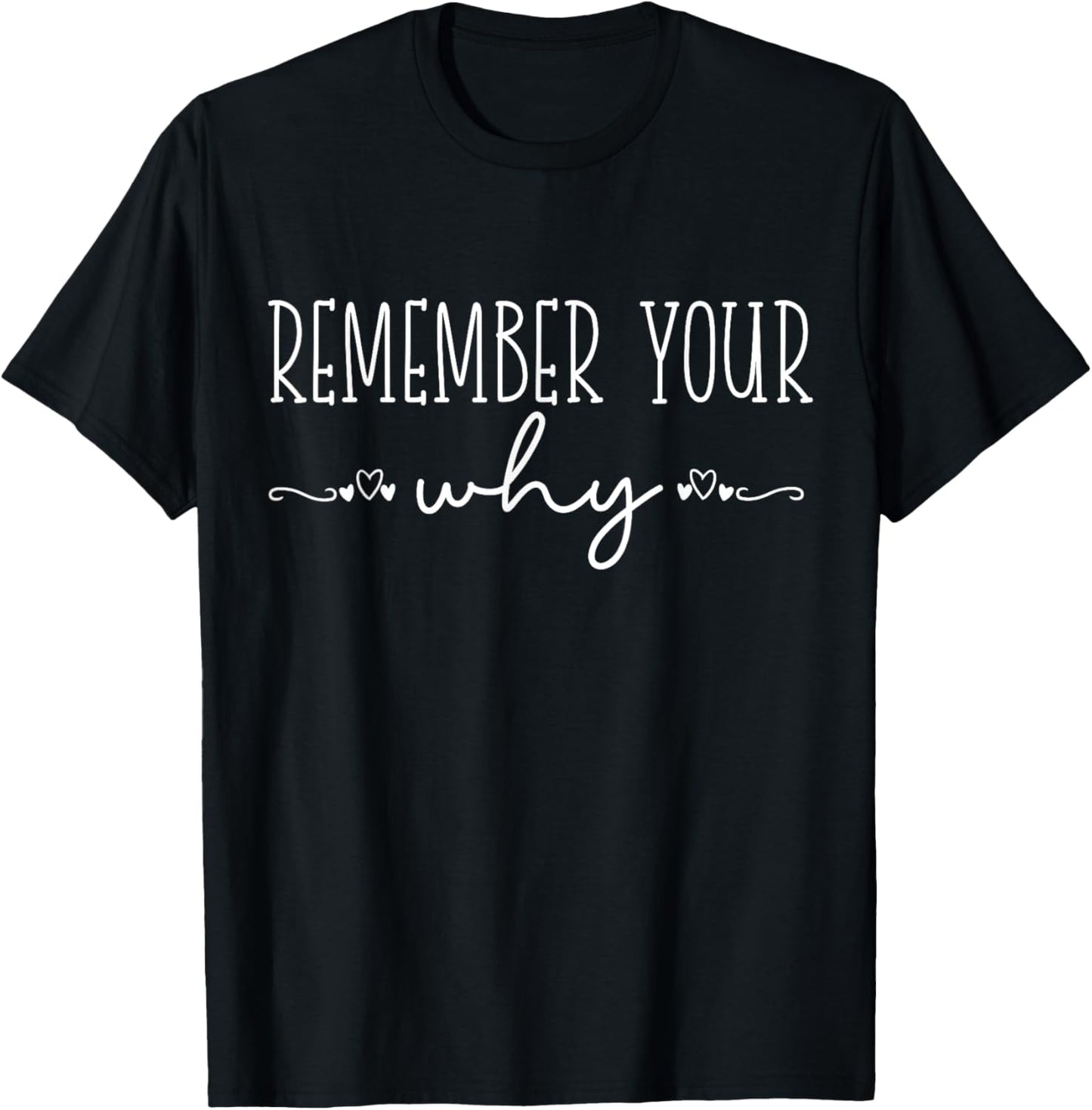 Remember Your Why Funny Sarcastic Inspirational Quote , Black, -Adults and Kids, Short Sleeve, Regular Fit, Classic, Cotton, Polyester, Small T-Shirt - T-Shirt | Black