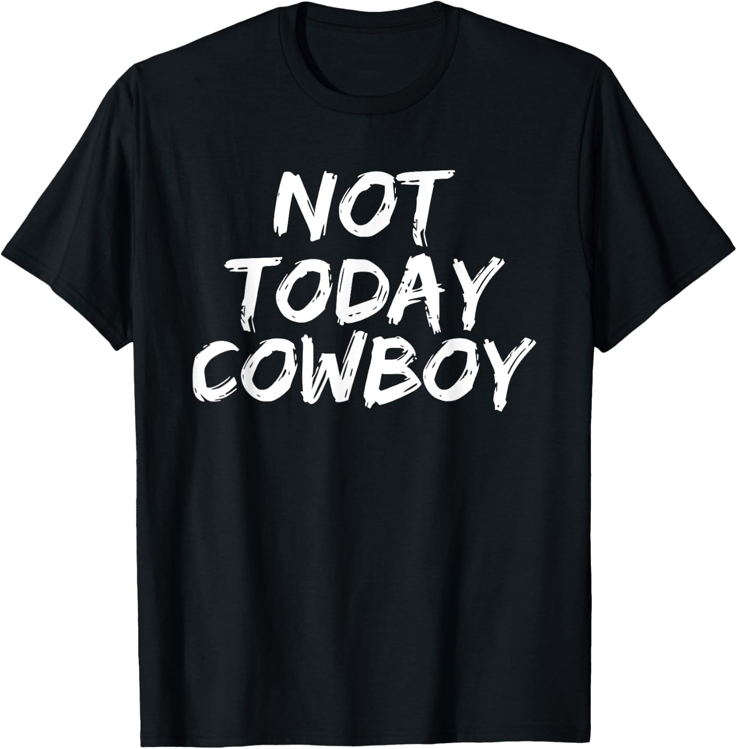 Funny 'Not Today Cowboy' Sassy Western Humor T-Shirt - T-Shirt | Black