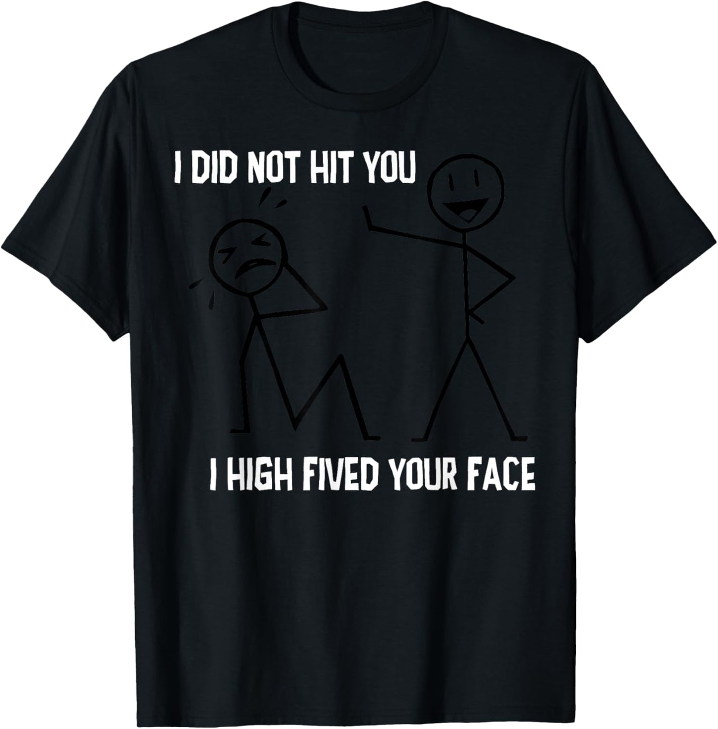 I Did Not Hit You I High Fived Your Face T-Shirt - T-Shirt | Black