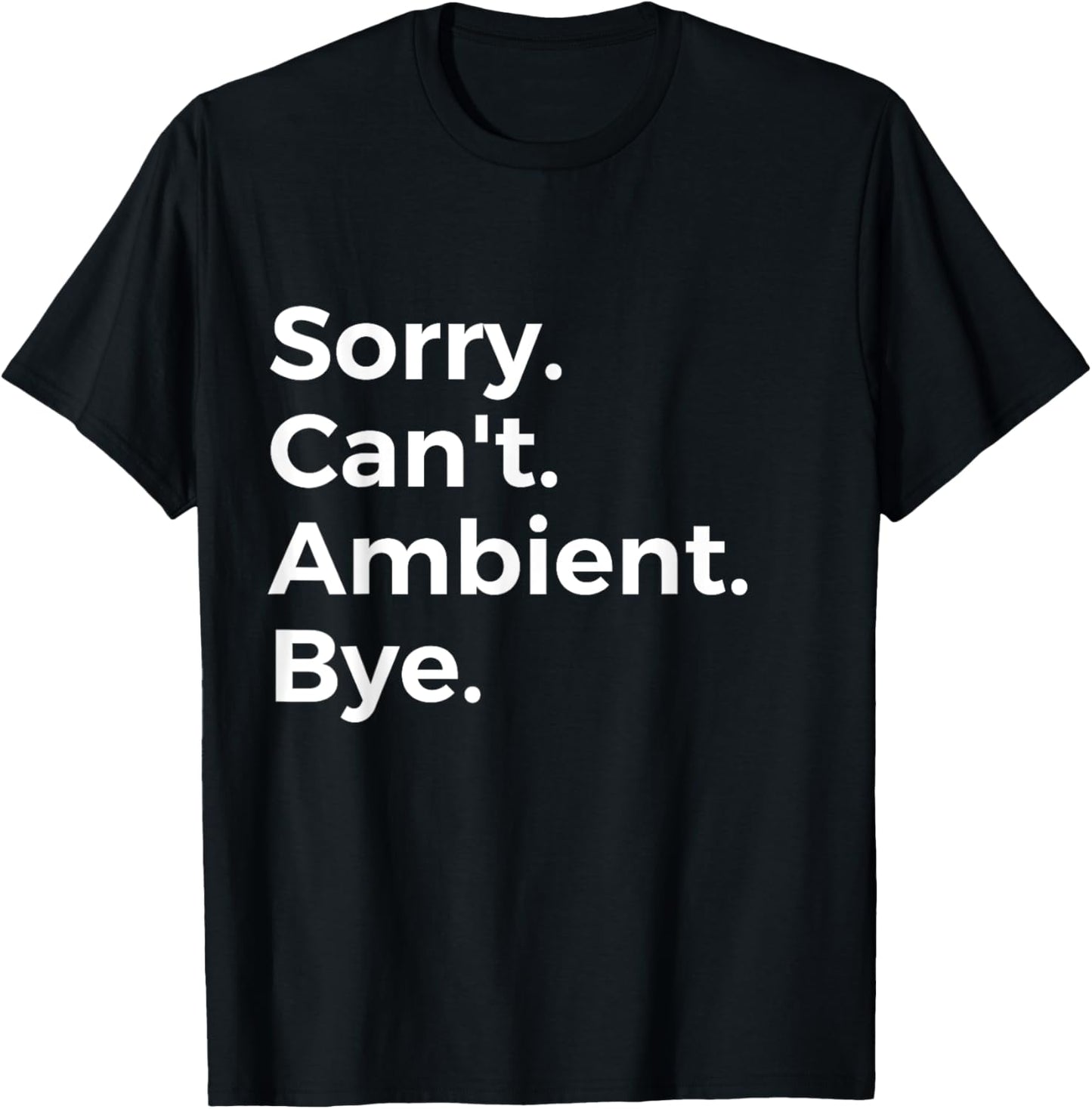SorrY Can't Ambient Bye Musician Music Lover Music T-Shirt - T-Shirt | Black