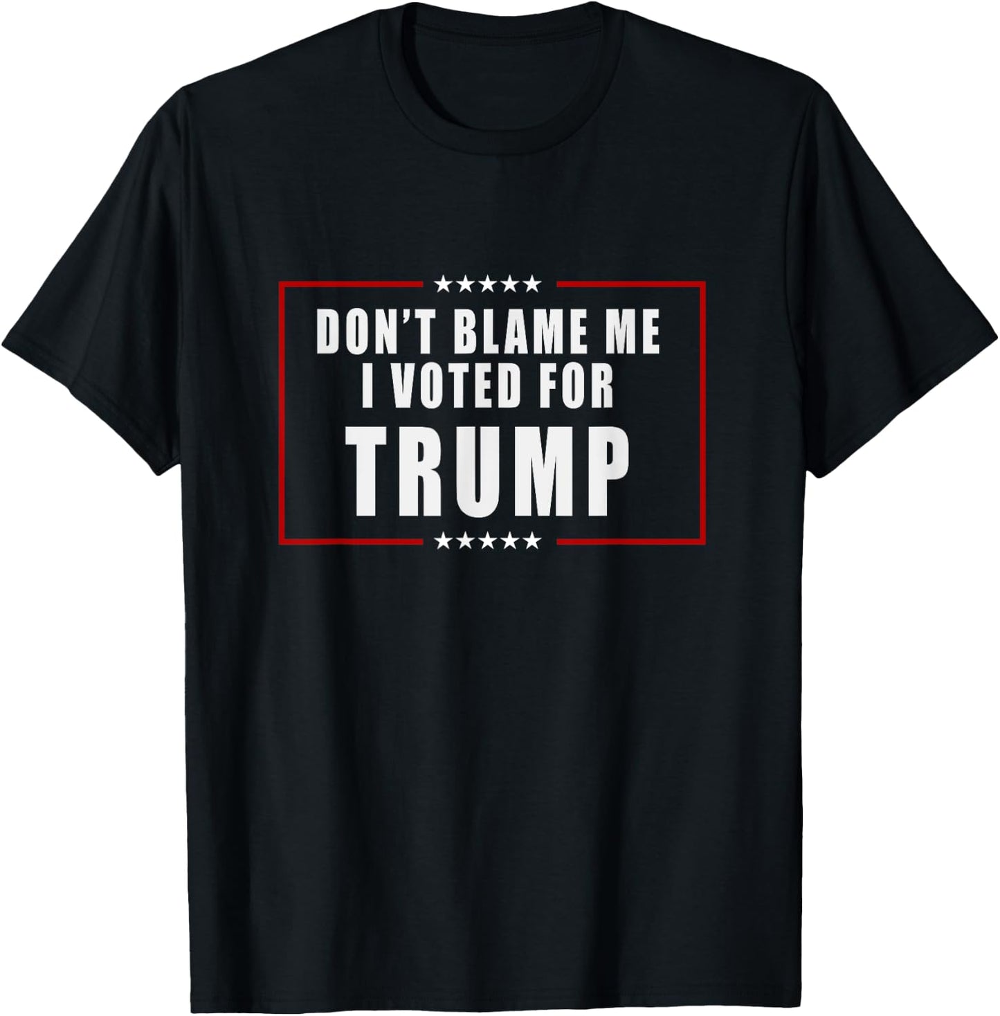Don't Blame Me, I Voted For Trump Patriotic T-Shirt - T-Shirt | Black
