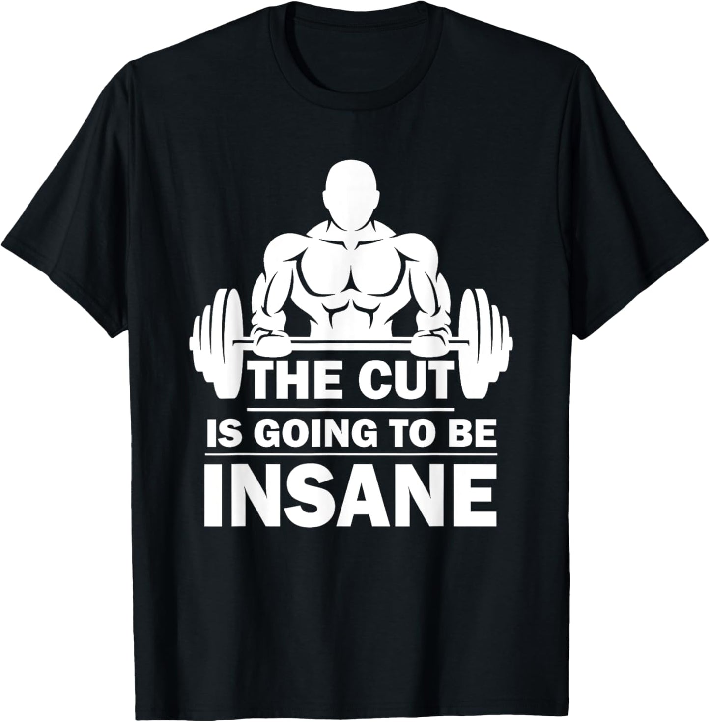 The Cut Is Going To Be Insane Funny Fitness T-Shirt - T-Shirt | Black