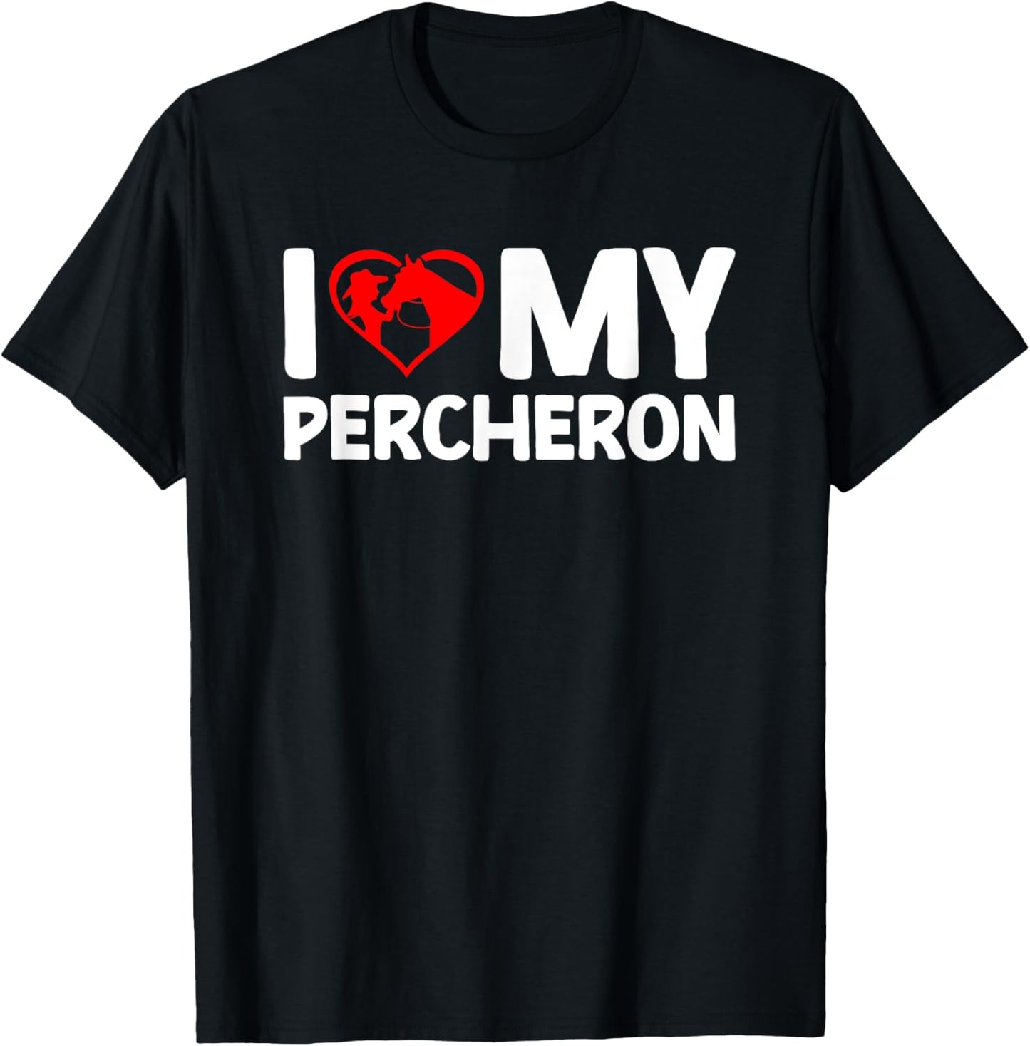 I Love My Percheron Horse Horseback Riding T-Shirt - T-Shirt | Black