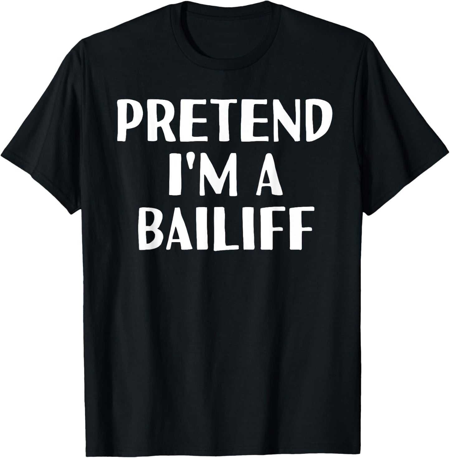 PRETEND I'M A BAILIFF Funny Halloween DIY Costume T-Shirt - T-Shirt | Black