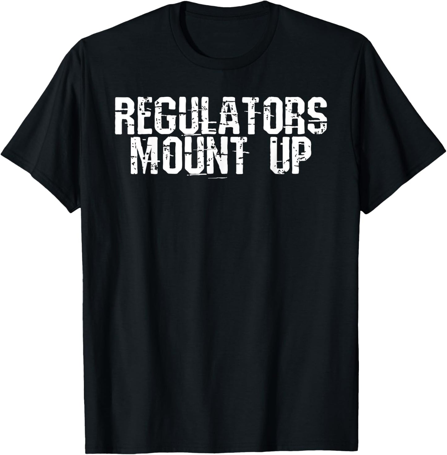 Regulators Mount Up - Halloween Costume Gift T-Shirt - T-Shirt | Black