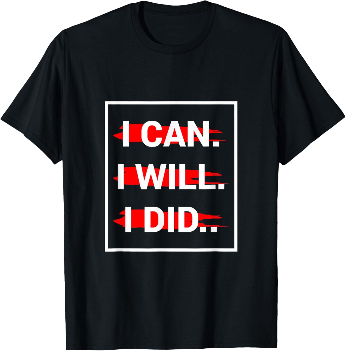 I can I Will I Did T-Shirt - T-Shirt | Black