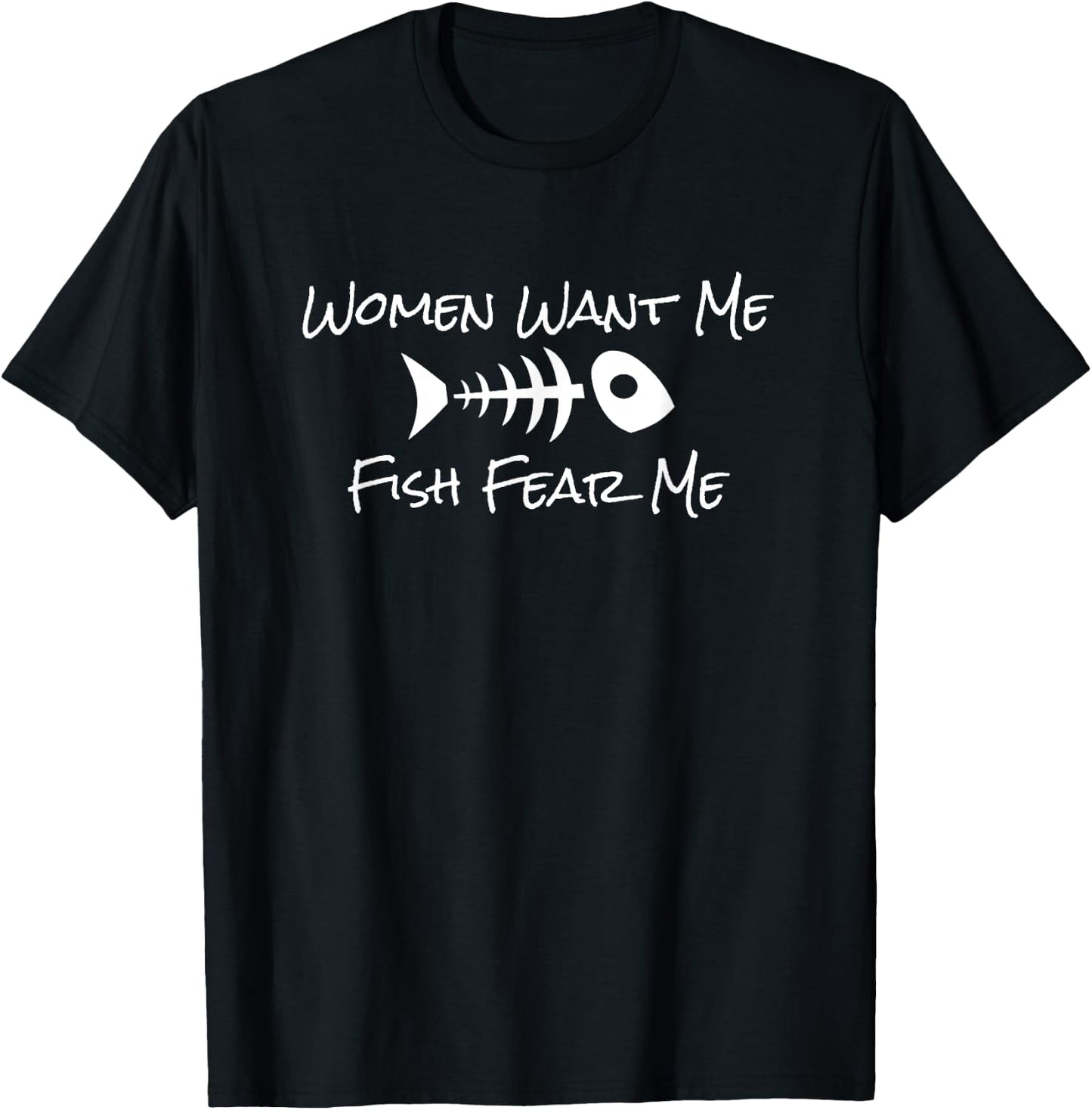 Women Want Me Fish Fear Me Fishing Humor T-Shirt - T-Shirt | Black