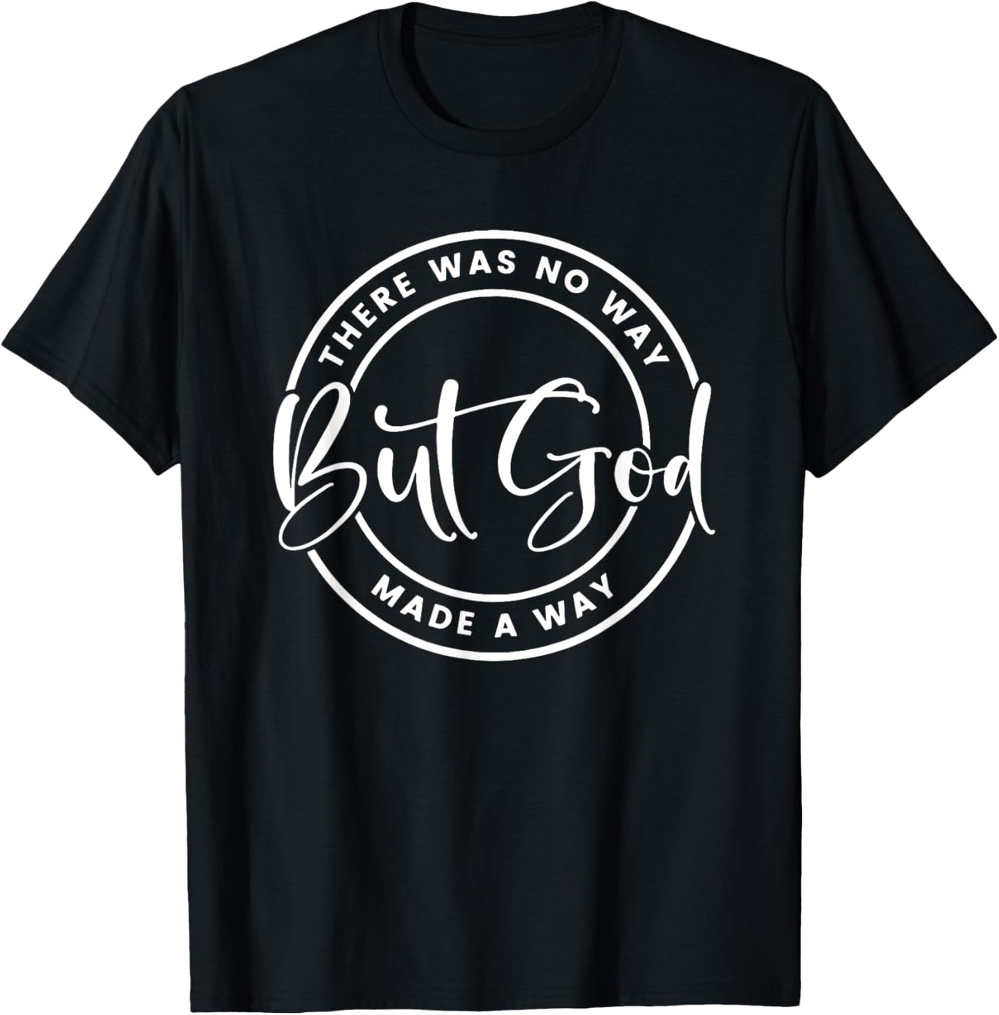 But God There was no way but God made a way, Christian Faith T-Shirt - T-Shirt | Black