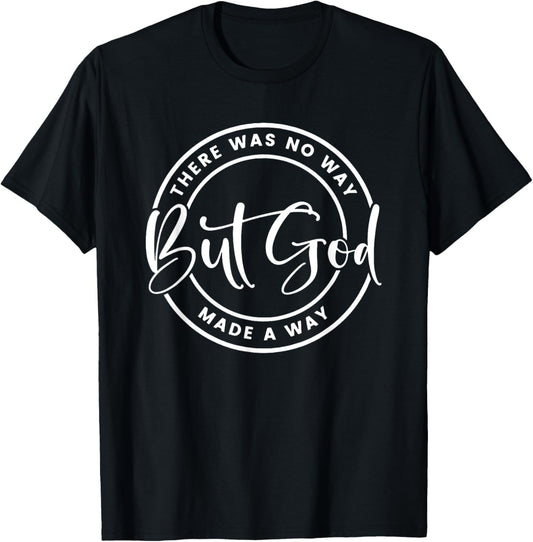 But God There was no way but God made a way, Christian Faith T-Shirt - T-Shirt | Black