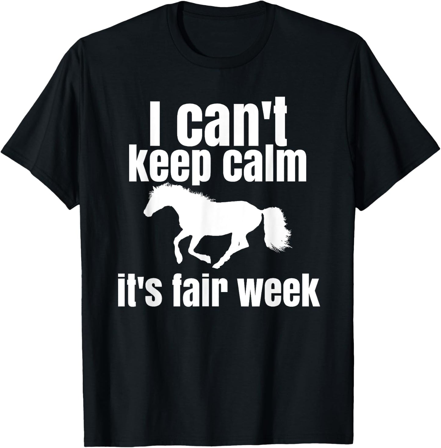 I Can't Keep Calm It's Fair Week Funny Horse Show T-Shirt - T-Shirt | Black