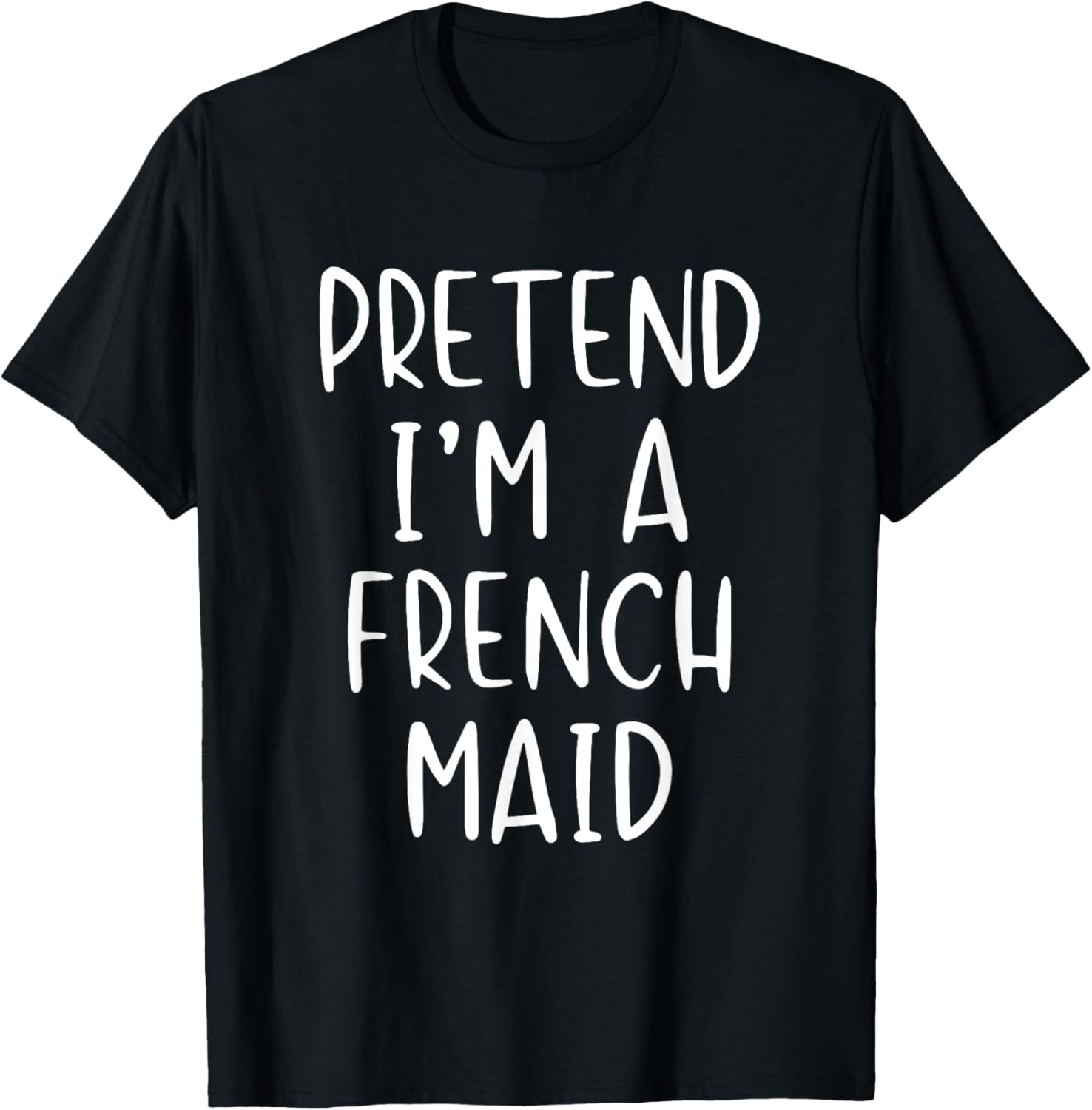 Pretend I'm A French Maid Costume Halloween Simple Funny T-Shirt - T-Shirt | Black