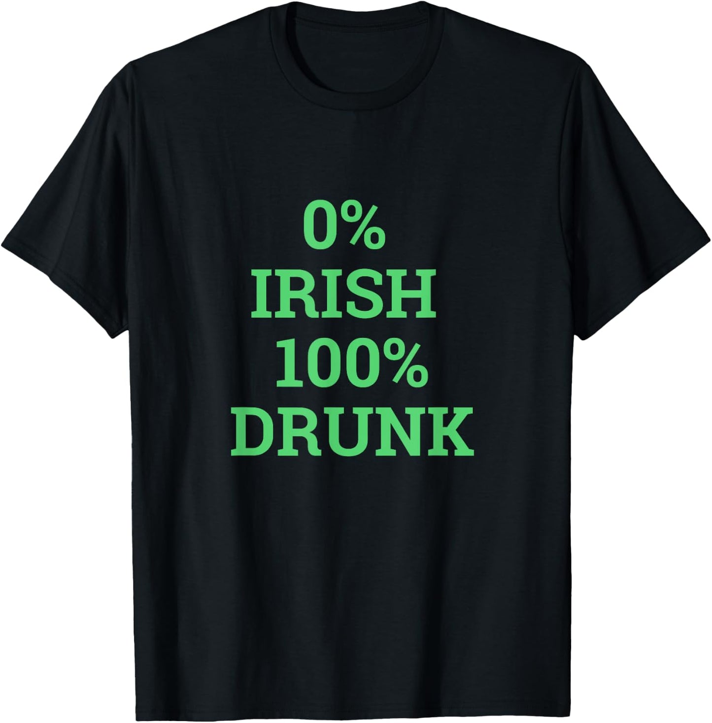 I'm Not Irish 0% Irish 100% Drunk St Patricks Day Women Men T-Shirt - T-Shirt | Black