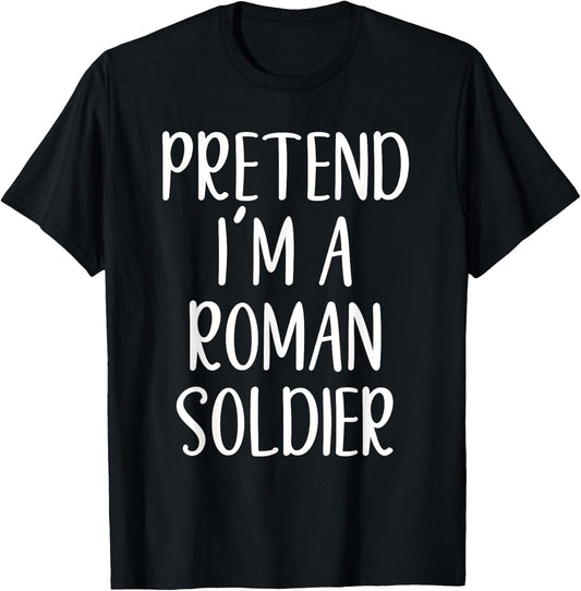 Pretend I'm A Roman Soldier Costume Halloween Simple Funny T-Shirt - T-Shirt | Black