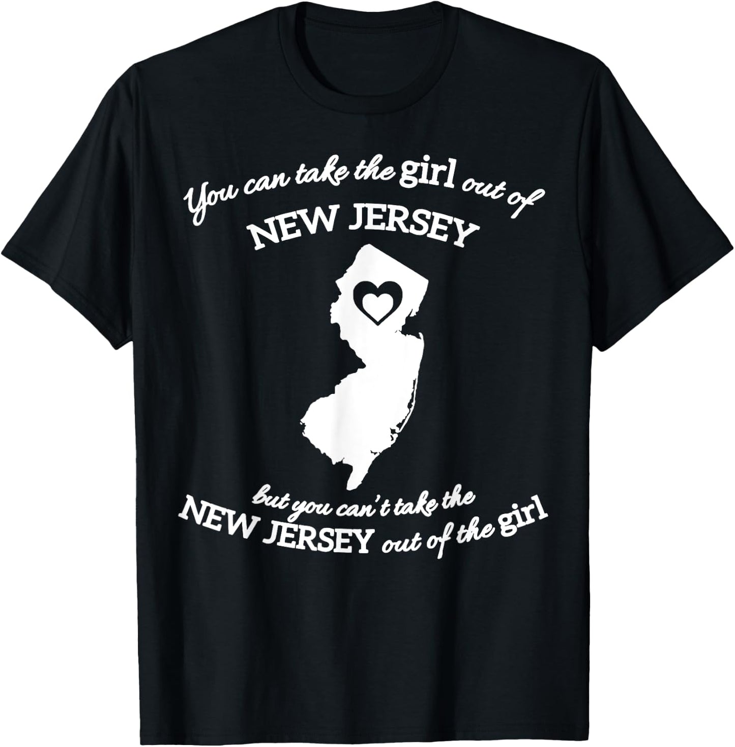 You Can Take The Girl Out Of New Jersey T-Shirt - T-Shirt | Black