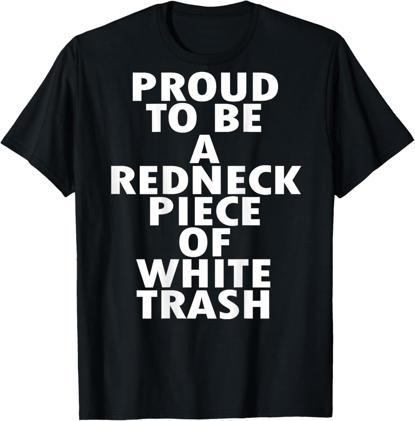 Proud to Be a Redneck Piece of White Trash (on back) T-Shirt - T-Shirt | Black