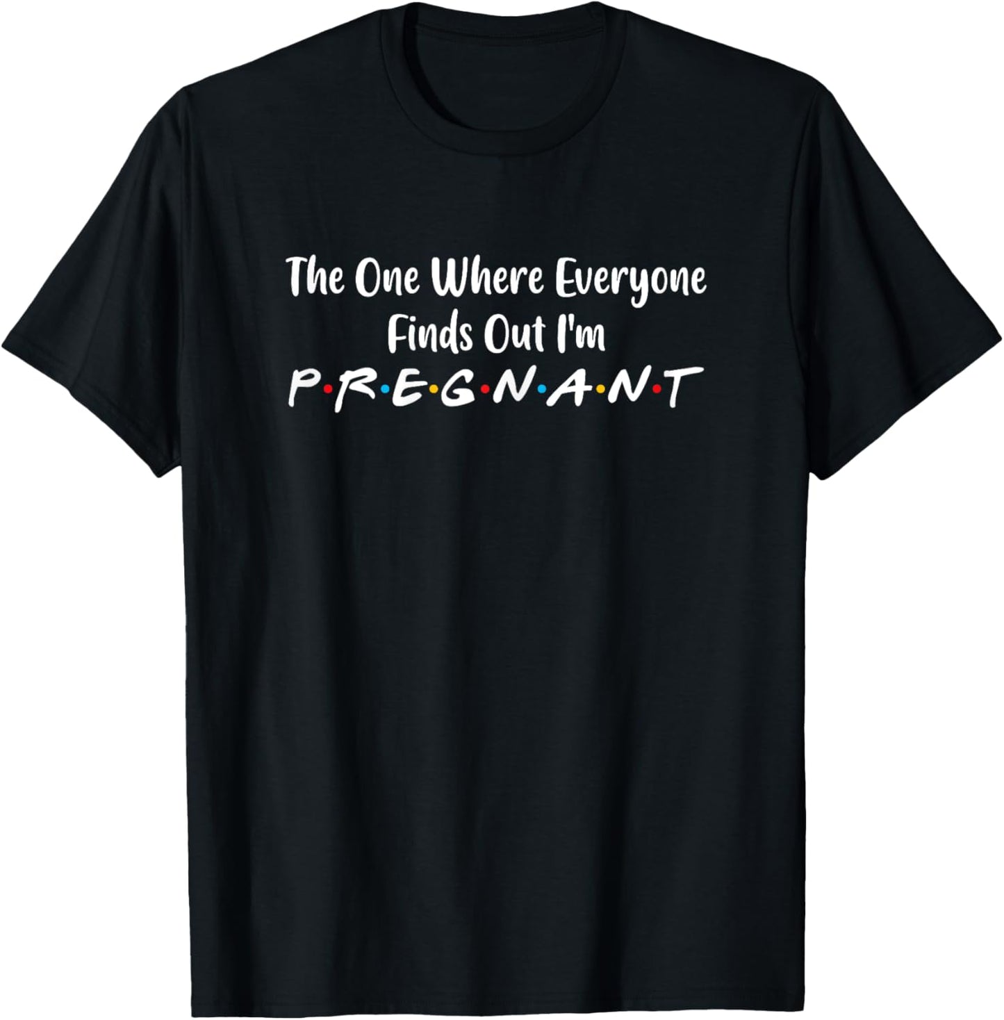 One Where Everyone Finds Out I'm Pregnant Funny Women Saying T-Shirt - T-Shirt | Black