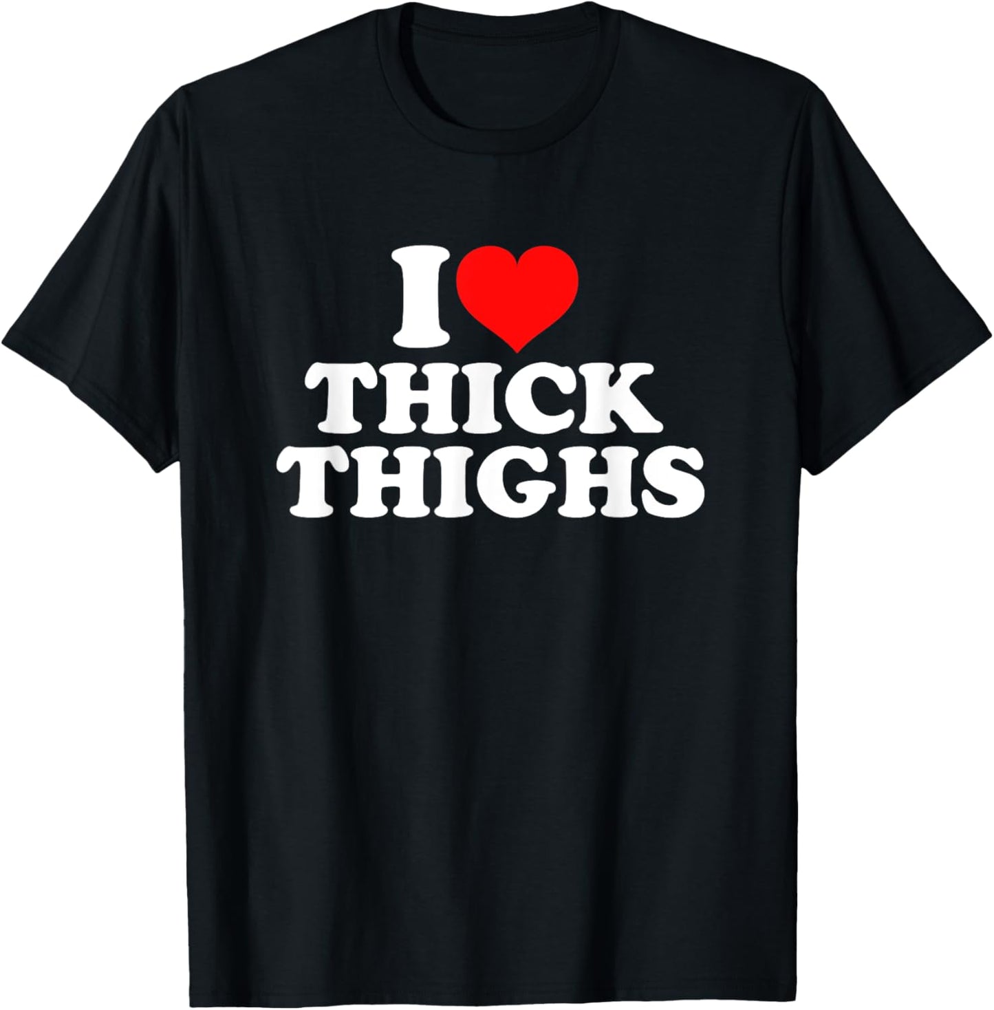 I Love Thick Thighs T-Shirt - T-Shirt | Black