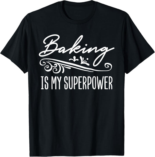 Baking Is My Superpower T-Shirt - T-Shirt | Black
